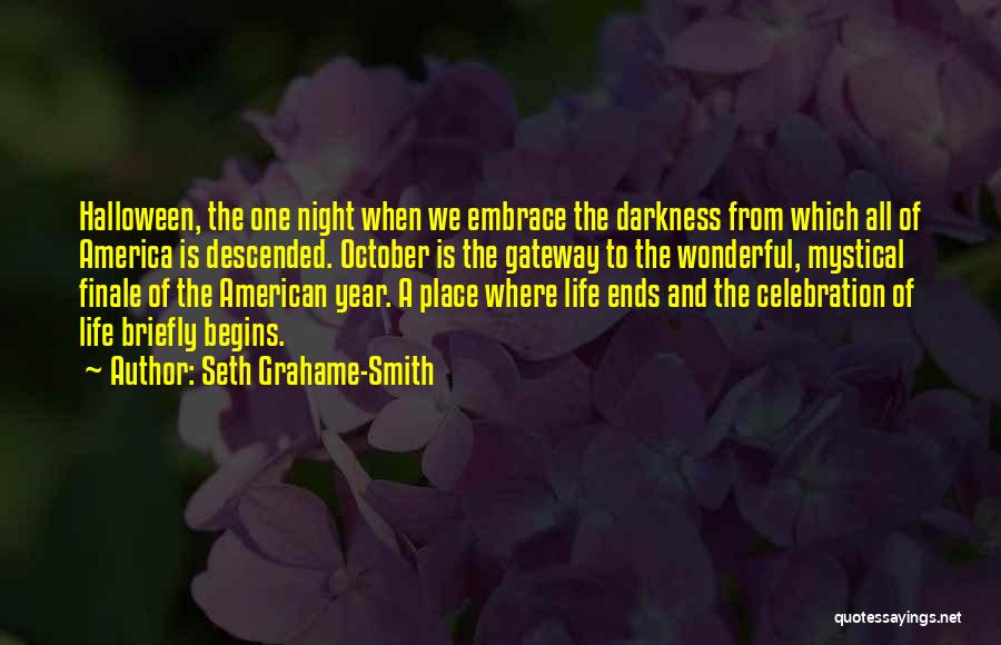 Seth Grahame-Smith Quotes: Halloween, The One Night When We Embrace The Darkness From Which All Of America Is Descended. October Is The Gateway