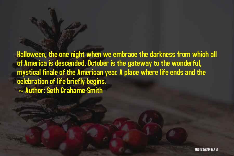 Seth Grahame-Smith Quotes: Halloween, The One Night When We Embrace The Darkness From Which All Of America Is Descended. October Is The Gateway