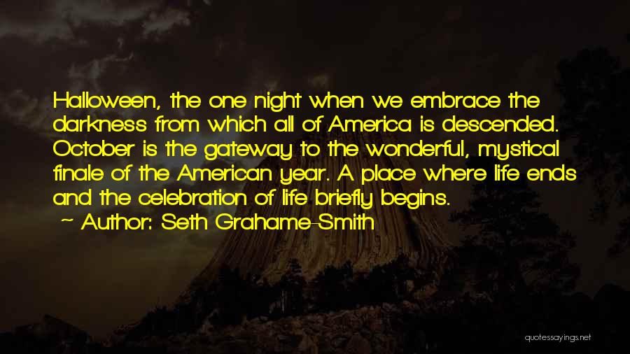 Seth Grahame-Smith Quotes: Halloween, The One Night When We Embrace The Darkness From Which All Of America Is Descended. October Is The Gateway
