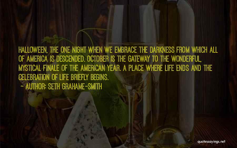 Seth Grahame-Smith Quotes: Halloween, The One Night When We Embrace The Darkness From Which All Of America Is Descended. October Is The Gateway