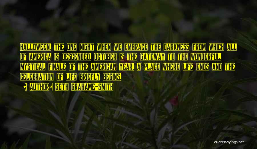 Seth Grahame-Smith Quotes: Halloween, The One Night When We Embrace The Darkness From Which All Of America Is Descended. October Is The Gateway