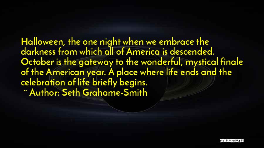 Seth Grahame-Smith Quotes: Halloween, The One Night When We Embrace The Darkness From Which All Of America Is Descended. October Is The Gateway