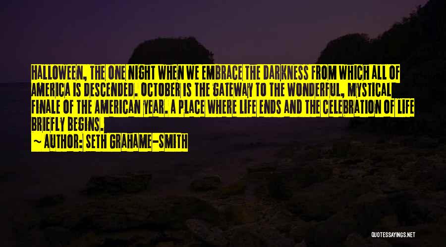 Seth Grahame-Smith Quotes: Halloween, The One Night When We Embrace The Darkness From Which All Of America Is Descended. October Is The Gateway