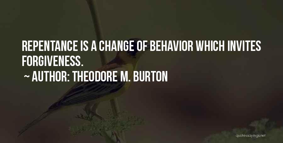 Theodore M. Burton Quotes: Repentance Is A Change Of Behavior Which Invites Forgiveness.