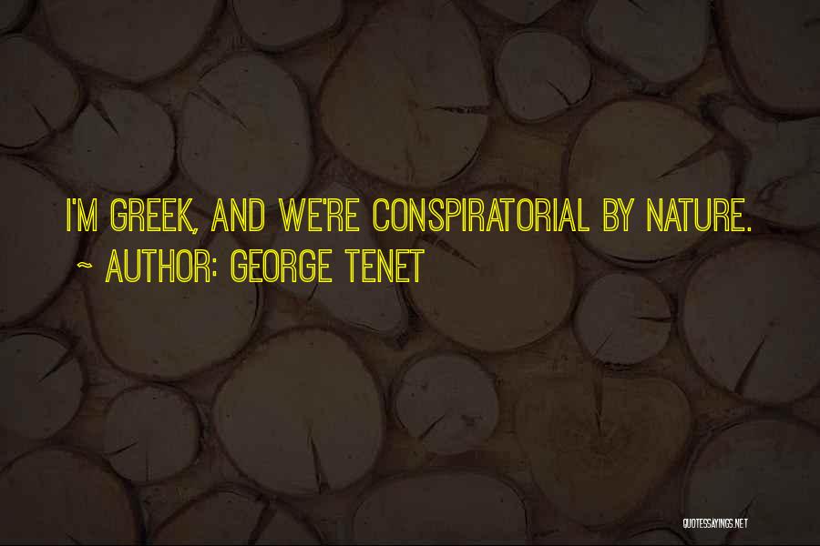 George Tenet Quotes: I'm Greek, And We're Conspiratorial By Nature.