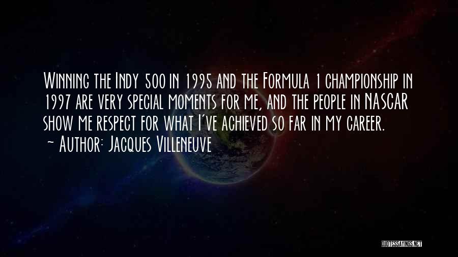 Jacques Villeneuve Quotes: Winning The Indy 500 In 1995 And The Formula 1 Championship In 1997 Are Very Special Moments For Me, And