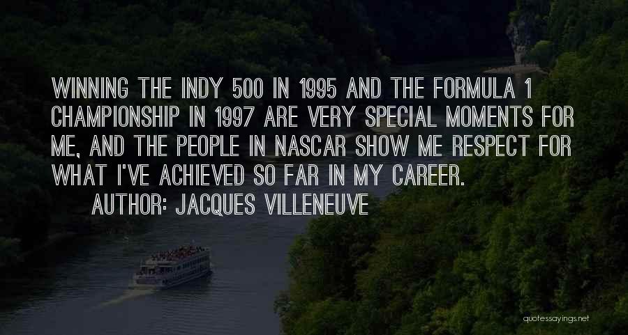 Jacques Villeneuve Quotes: Winning The Indy 500 In 1995 And The Formula 1 Championship In 1997 Are Very Special Moments For Me, And