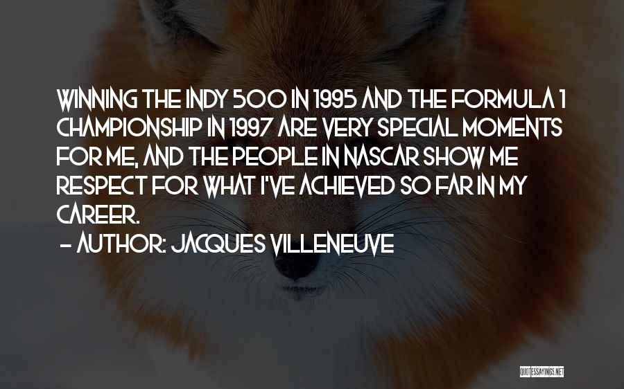 Jacques Villeneuve Quotes: Winning The Indy 500 In 1995 And The Formula 1 Championship In 1997 Are Very Special Moments For Me, And