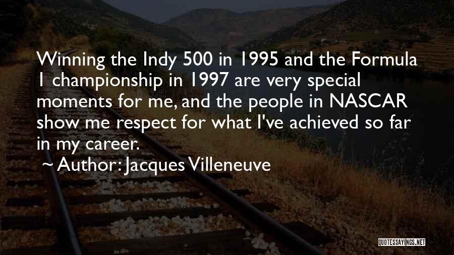 Jacques Villeneuve Quotes: Winning The Indy 500 In 1995 And The Formula 1 Championship In 1997 Are Very Special Moments For Me, And