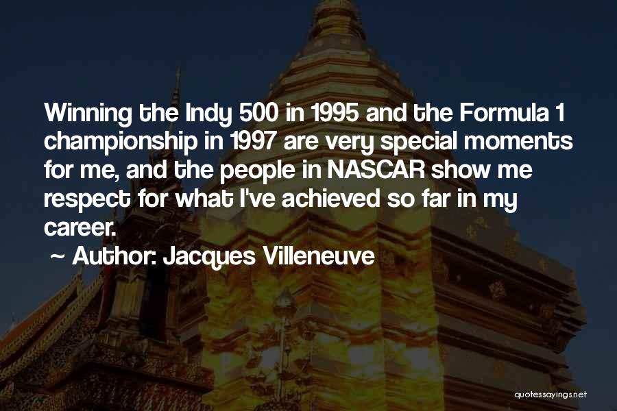 Jacques Villeneuve Quotes: Winning The Indy 500 In 1995 And The Formula 1 Championship In 1997 Are Very Special Moments For Me, And