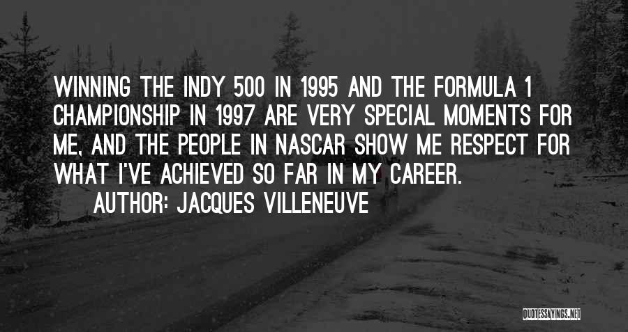 Jacques Villeneuve Quotes: Winning The Indy 500 In 1995 And The Formula 1 Championship In 1997 Are Very Special Moments For Me, And
