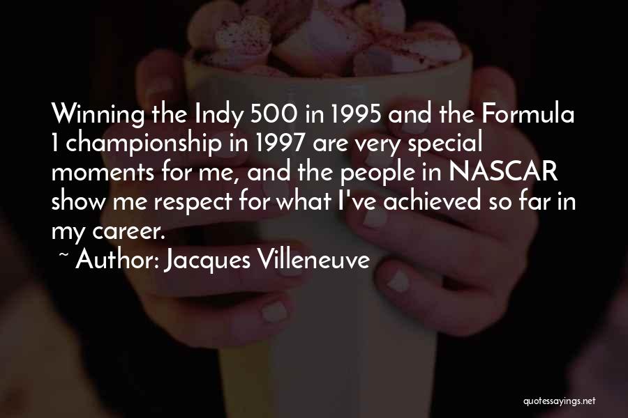 Jacques Villeneuve Quotes: Winning The Indy 500 In 1995 And The Formula 1 Championship In 1997 Are Very Special Moments For Me, And