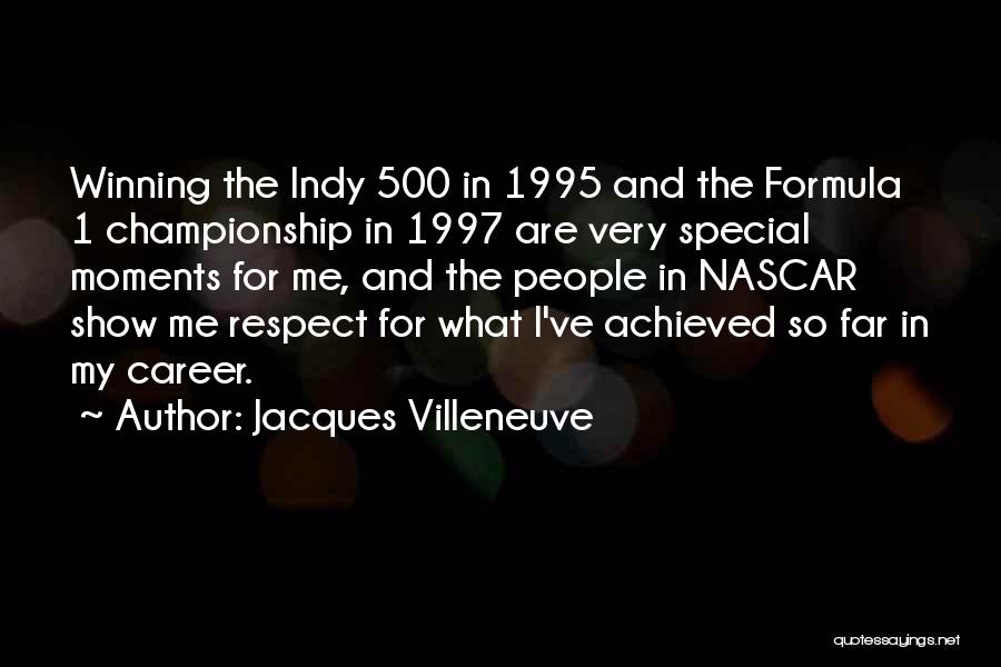 Jacques Villeneuve Quotes: Winning The Indy 500 In 1995 And The Formula 1 Championship In 1997 Are Very Special Moments For Me, And