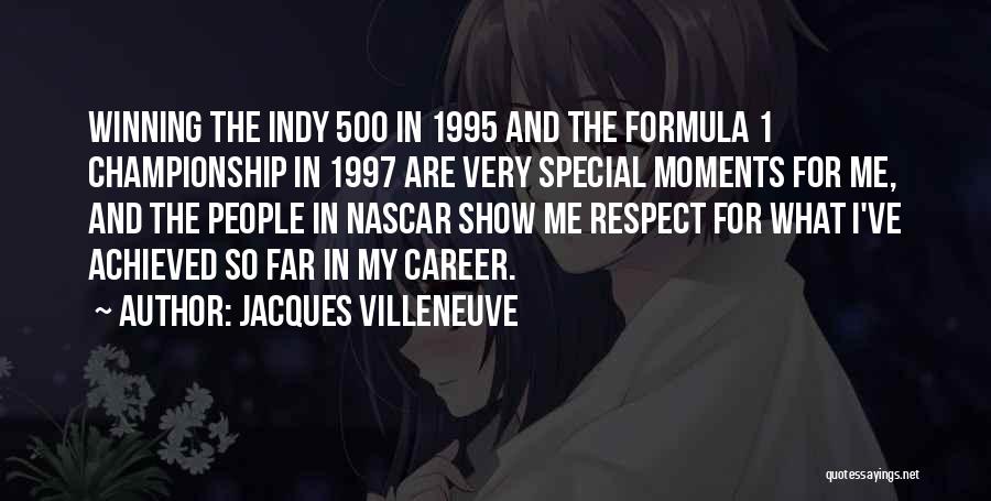 Jacques Villeneuve Quotes: Winning The Indy 500 In 1995 And The Formula 1 Championship In 1997 Are Very Special Moments For Me, And