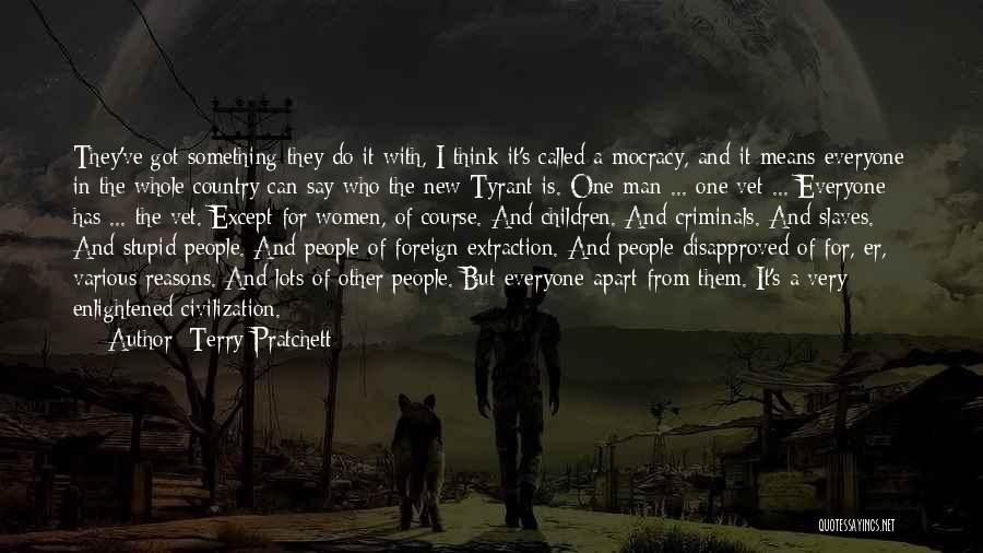 Terry Pratchett Quotes: They've Got Something They Do It With, I Think It's Called A Mocracy, And It Means Everyone In The Whole