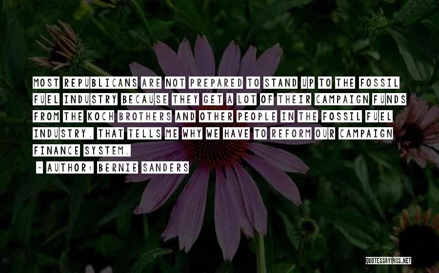 Bernie Sanders Quotes: Most Republicans Are Not Prepared To Stand Up To The Fossil Fuel Industry Because They Get A Lot Of Their