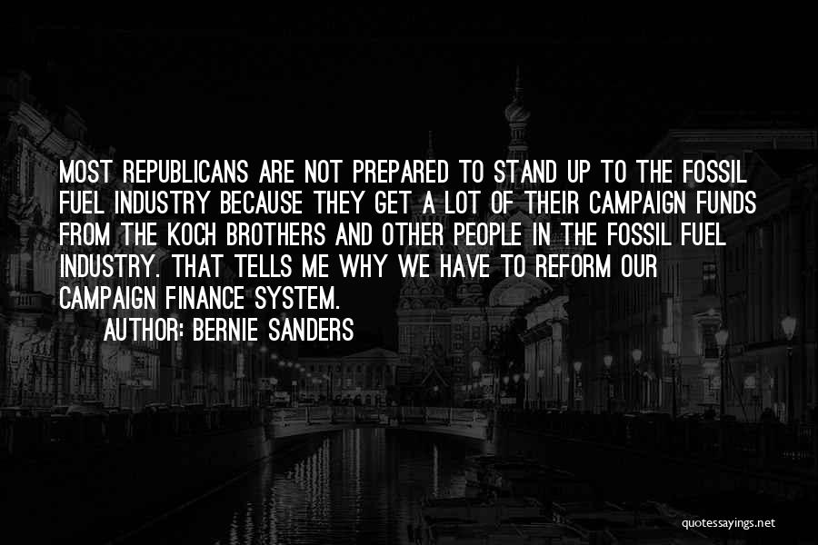 Bernie Sanders Quotes: Most Republicans Are Not Prepared To Stand Up To The Fossil Fuel Industry Because They Get A Lot Of Their