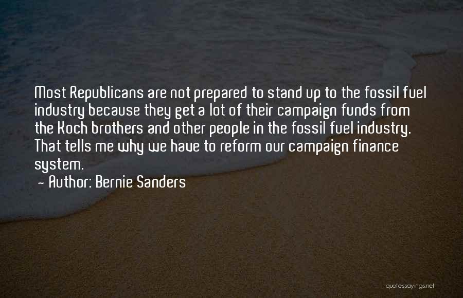 Bernie Sanders Quotes: Most Republicans Are Not Prepared To Stand Up To The Fossil Fuel Industry Because They Get A Lot Of Their