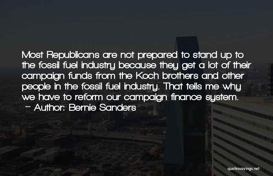 Bernie Sanders Quotes: Most Republicans Are Not Prepared To Stand Up To The Fossil Fuel Industry Because They Get A Lot Of Their