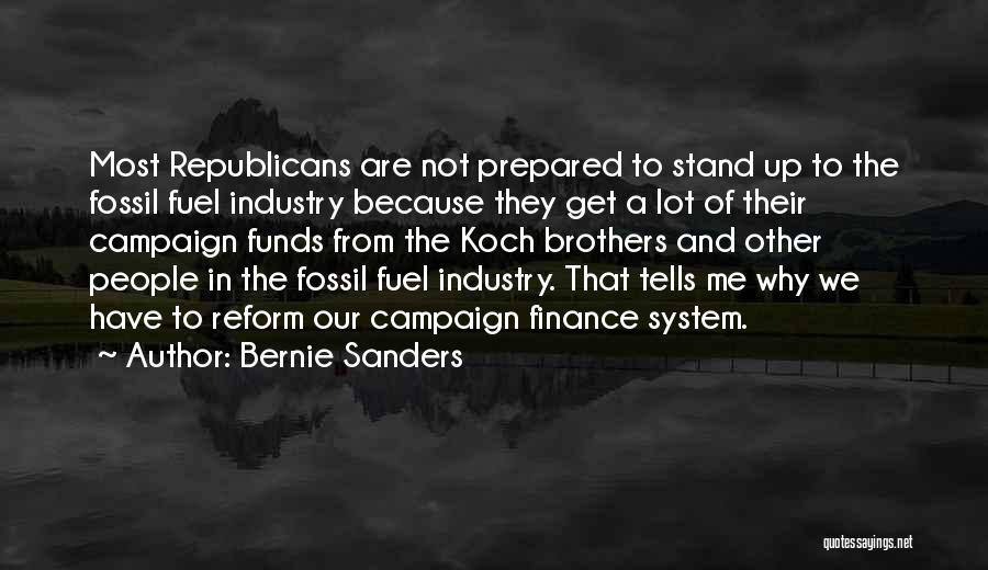 Bernie Sanders Quotes: Most Republicans Are Not Prepared To Stand Up To The Fossil Fuel Industry Because They Get A Lot Of Their