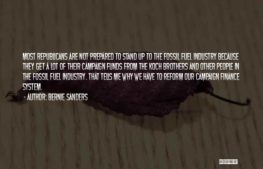 Bernie Sanders Quotes: Most Republicans Are Not Prepared To Stand Up To The Fossil Fuel Industry Because They Get A Lot Of Their