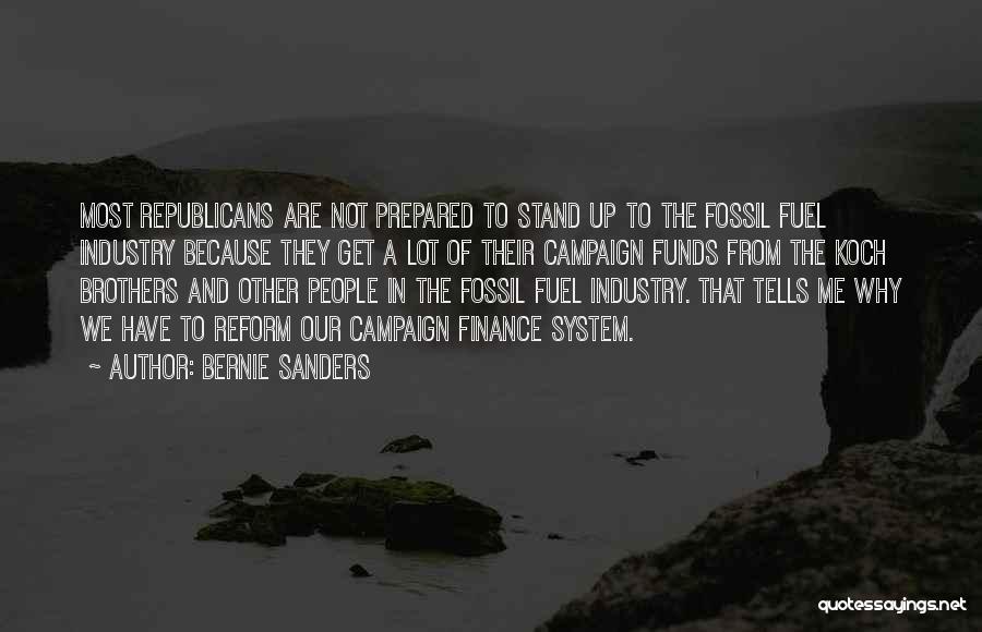 Bernie Sanders Quotes: Most Republicans Are Not Prepared To Stand Up To The Fossil Fuel Industry Because They Get A Lot Of Their