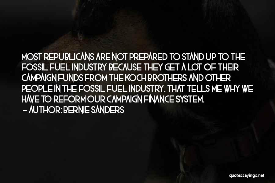 Bernie Sanders Quotes: Most Republicans Are Not Prepared To Stand Up To The Fossil Fuel Industry Because They Get A Lot Of Their