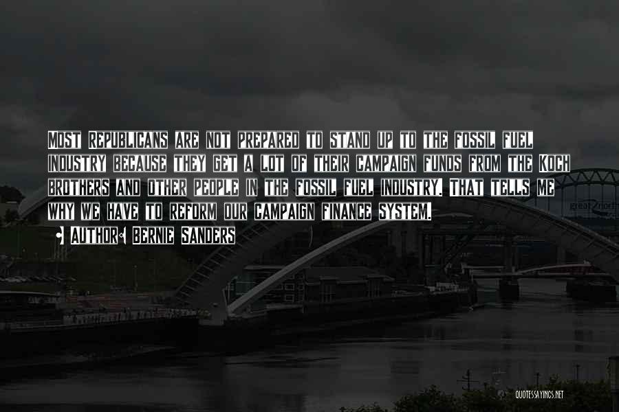 Bernie Sanders Quotes: Most Republicans Are Not Prepared To Stand Up To The Fossil Fuel Industry Because They Get A Lot Of Their