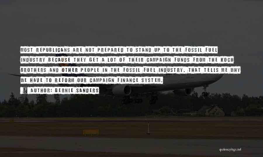 Bernie Sanders Quotes: Most Republicans Are Not Prepared To Stand Up To The Fossil Fuel Industry Because They Get A Lot Of Their