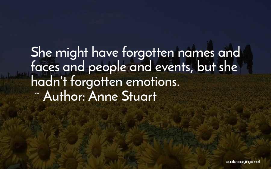 Anne Stuart Quotes: She Might Have Forgotten Names And Faces And People And Events, But She Hadn't Forgotten Emotions.