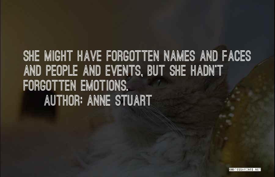 Anne Stuart Quotes: She Might Have Forgotten Names And Faces And People And Events, But She Hadn't Forgotten Emotions.