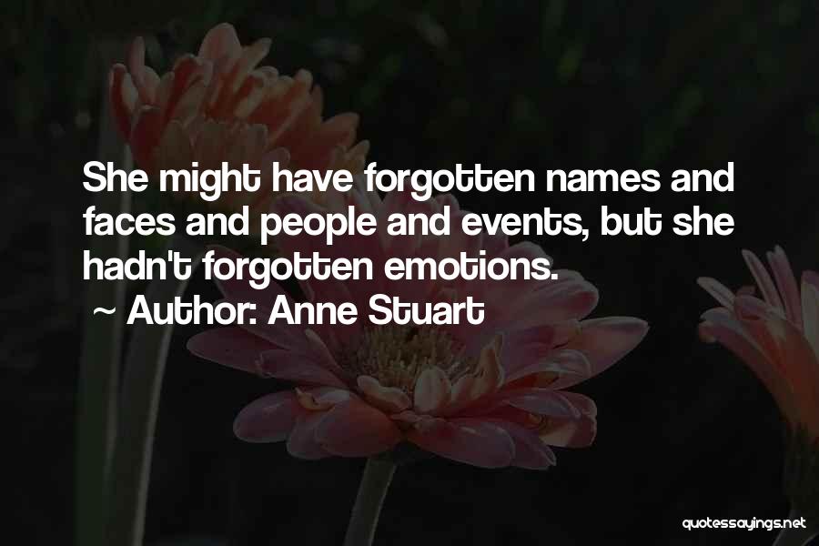 Anne Stuart Quotes: She Might Have Forgotten Names And Faces And People And Events, But She Hadn't Forgotten Emotions.