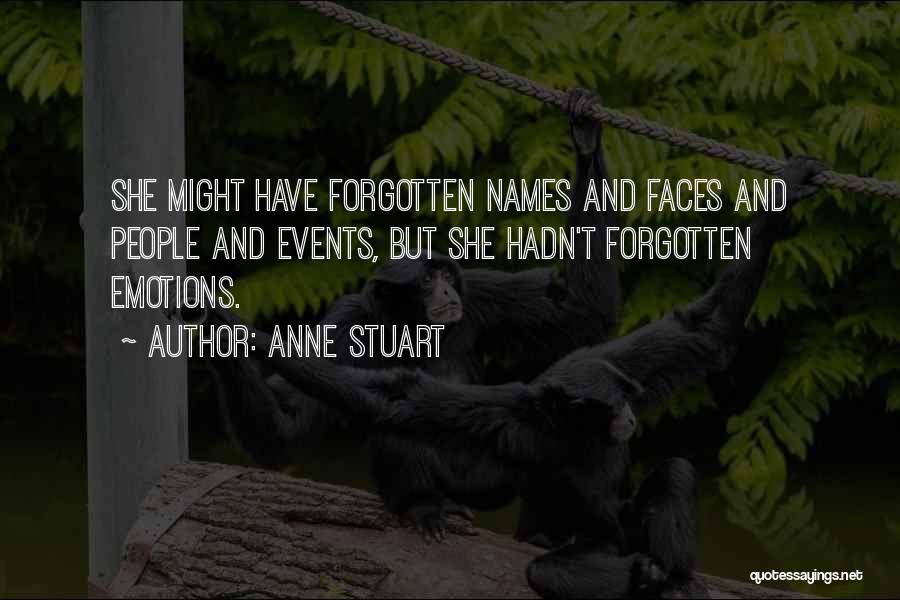 Anne Stuart Quotes: She Might Have Forgotten Names And Faces And People And Events, But She Hadn't Forgotten Emotions.