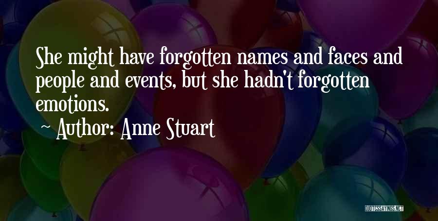 Anne Stuart Quotes: She Might Have Forgotten Names And Faces And People And Events, But She Hadn't Forgotten Emotions.