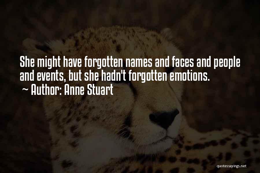 Anne Stuart Quotes: She Might Have Forgotten Names And Faces And People And Events, But She Hadn't Forgotten Emotions.