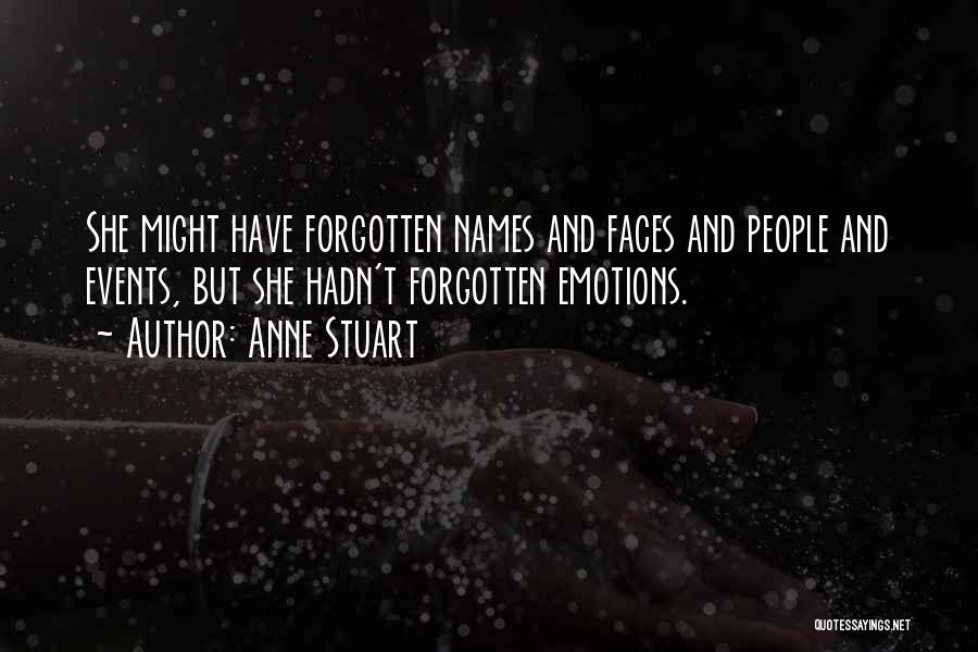 Anne Stuart Quotes: She Might Have Forgotten Names And Faces And People And Events, But She Hadn't Forgotten Emotions.