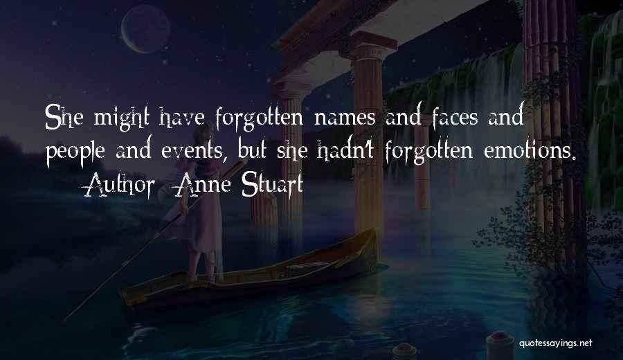 Anne Stuart Quotes: She Might Have Forgotten Names And Faces And People And Events, But She Hadn't Forgotten Emotions.