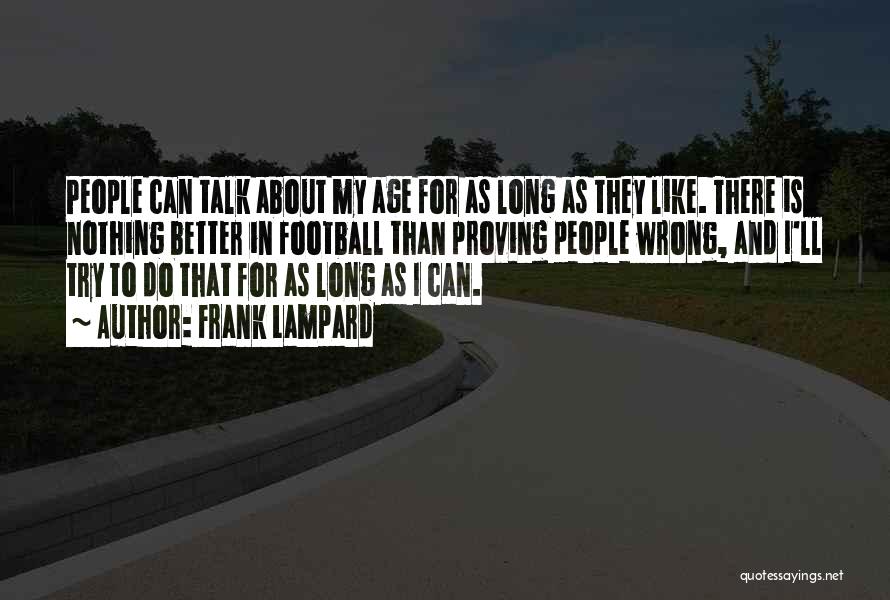 Frank Lampard Quotes: People Can Talk About My Age For As Long As They Like. There Is Nothing Better In Football Than Proving