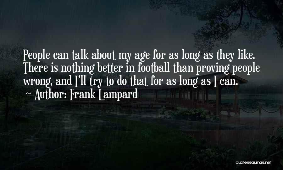 Frank Lampard Quotes: People Can Talk About My Age For As Long As They Like. There Is Nothing Better In Football Than Proving