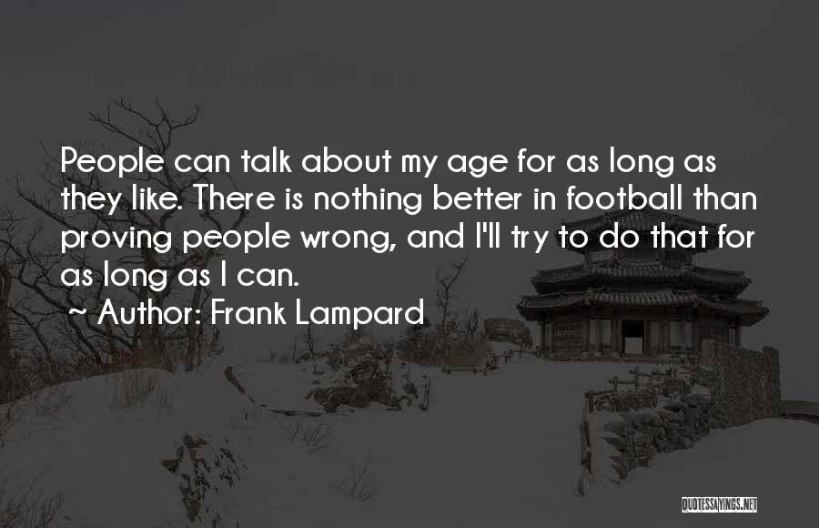 Frank Lampard Quotes: People Can Talk About My Age For As Long As They Like. There Is Nothing Better In Football Than Proving