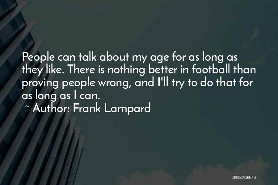 Frank Lampard Quotes: People Can Talk About My Age For As Long As They Like. There Is Nothing Better In Football Than Proving