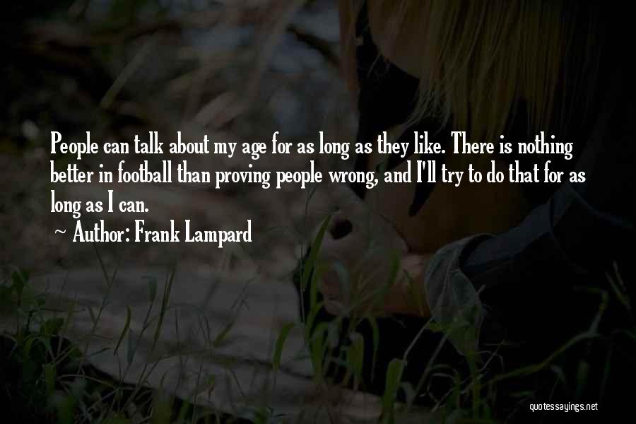 Frank Lampard Quotes: People Can Talk About My Age For As Long As They Like. There Is Nothing Better In Football Than Proving