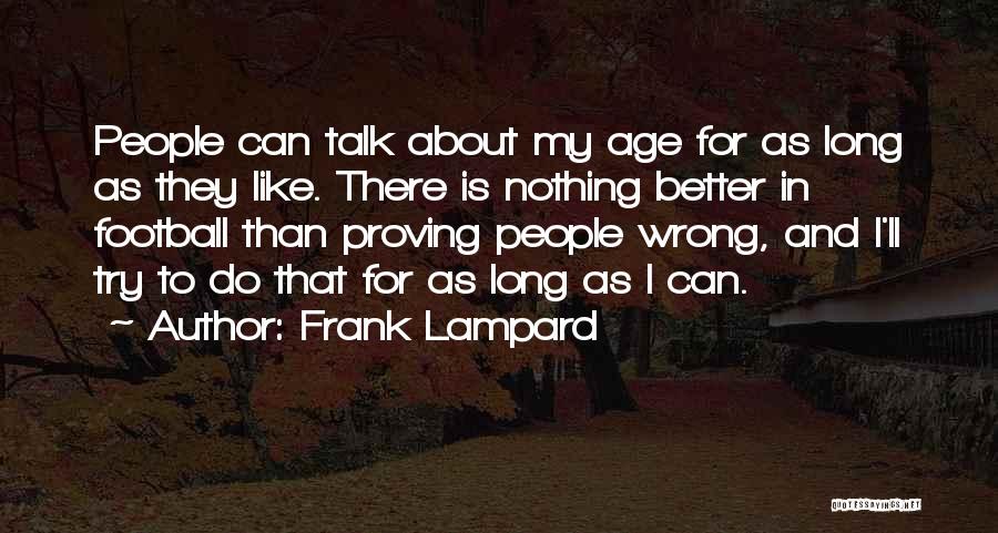 Frank Lampard Quotes: People Can Talk About My Age For As Long As They Like. There Is Nothing Better In Football Than Proving