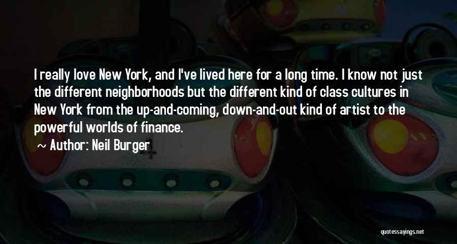 Neil Burger Quotes: I Really Love New York, And I've Lived Here For A Long Time. I Know Not Just The Different Neighborhoods