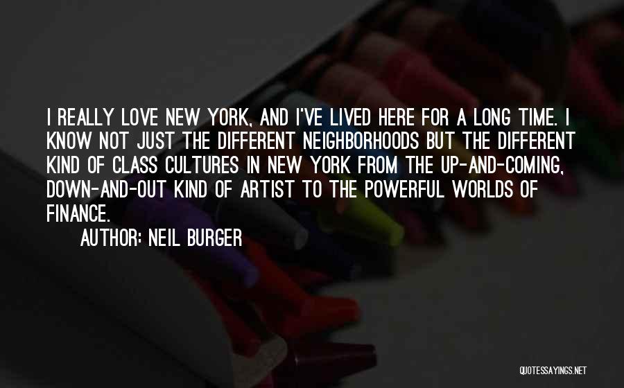 Neil Burger Quotes: I Really Love New York, And I've Lived Here For A Long Time. I Know Not Just The Different Neighborhoods