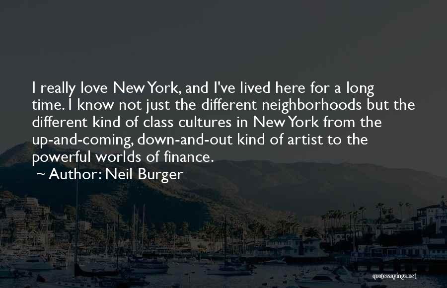 Neil Burger Quotes: I Really Love New York, And I've Lived Here For A Long Time. I Know Not Just The Different Neighborhoods