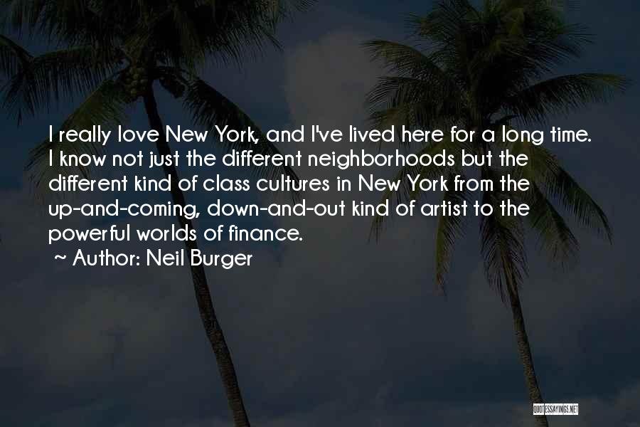 Neil Burger Quotes: I Really Love New York, And I've Lived Here For A Long Time. I Know Not Just The Different Neighborhoods