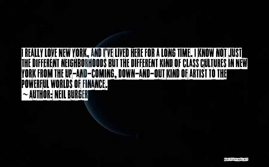 Neil Burger Quotes: I Really Love New York, And I've Lived Here For A Long Time. I Know Not Just The Different Neighborhoods