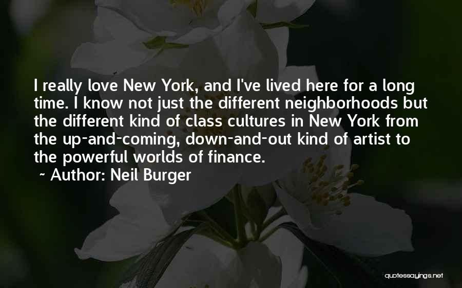 Neil Burger Quotes: I Really Love New York, And I've Lived Here For A Long Time. I Know Not Just The Different Neighborhoods