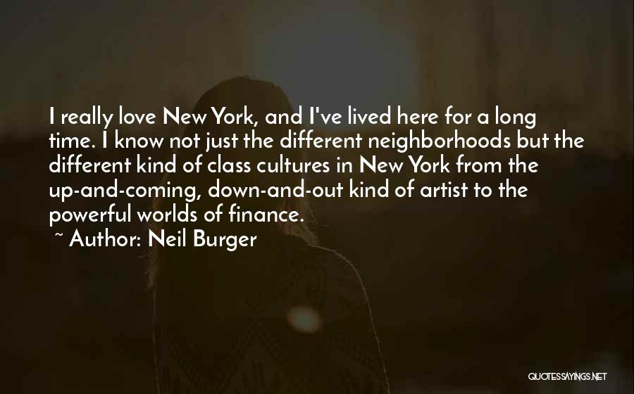 Neil Burger Quotes: I Really Love New York, And I've Lived Here For A Long Time. I Know Not Just The Different Neighborhoods